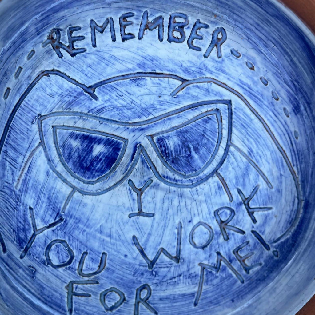 Ceramic Bowl - You Work For Me!
